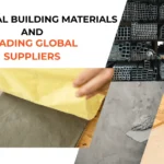 5 Essential Building Materials and Leading Global Suppliers
