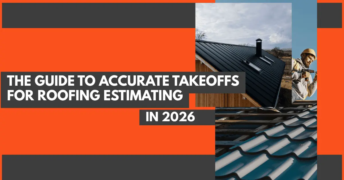 The Guide to Accurate Takeoff for Roofing Estimating in 2026