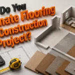 How Do You Estimate Flooring for a Construction Project?
